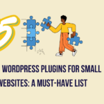 Top 5 WordPress Plugins for Small Websites: A Must-Have List