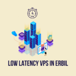 VPS Erbil: Low Latency Providers